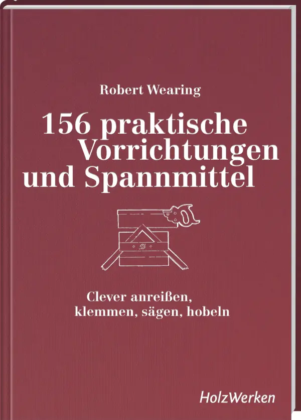 156 praktische Vorrichtungen und Spannmittel / Robert Wearing