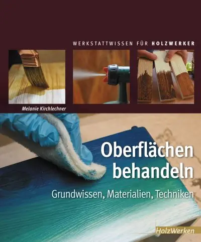 Oberflächen behandeln - Grundwissen, Materialien, Techniken Oberflächen behandeln - Grundwissen, Materialien, Techniken