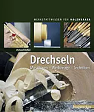 Drechseln: Maschinen, Werkzeuge, Techniken