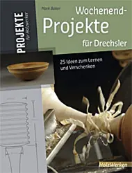 Wochenend-Projekte für Drechsler